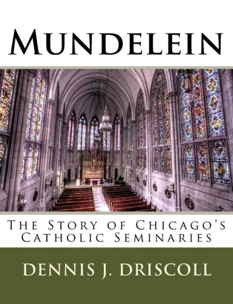 Mundelein : The Story Of Chicago's Catholic Seminaries