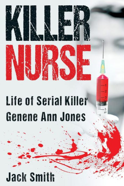 Killer Nurse: Life of Serial Killer Genene Ann Jones (Serial Killer True Crime Books)
