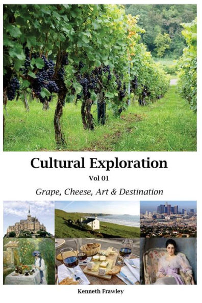 Cultural Exploration Vol 01: Grape, Cheese, Art and Destination (Volume 1)