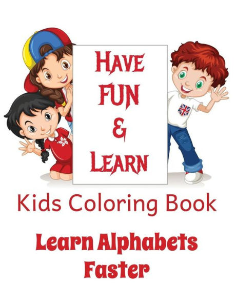 Kids Coloring Book | Learn Alphabets Faster: Helps YOUR KID Learn Alphabets While Having Fun Coloring Images ('Color N Enjoy' Coloring Books) (Volume 1)