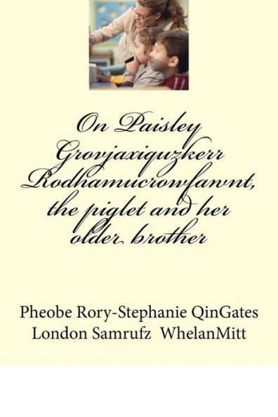 On Paisley Grovjaxiquzkerr Rodhamucrowfawnt, The Piglet And Her Older Brother
