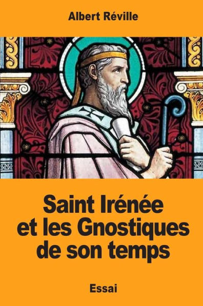 Saint Irenee Et Les Gnostiques De Son Temps