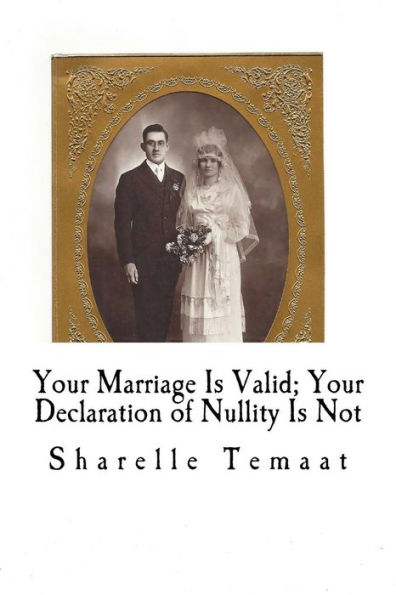 Your Marriage Is Valid; Your Declaration Of Nullity Is Not