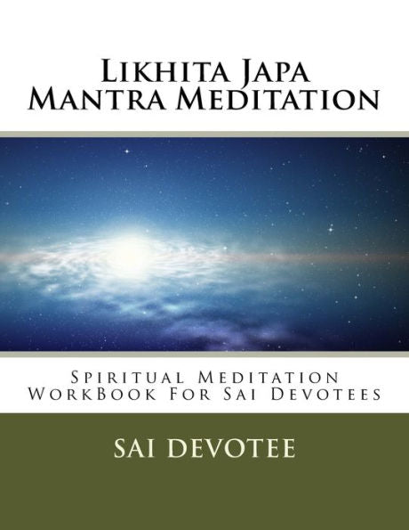 Likhita Japa Mantra Meditation : Spiritual Meditation Workbook For Sai Devotees