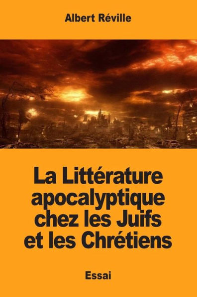 La Litterature apocalyptique chez les Juifs et les Chretiens (French Edition)