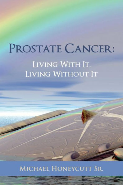 Prostate Cancer : Living With It, Living Without It