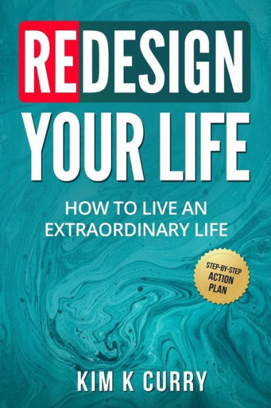 Redesign Your Life : How To Live An Extraordinary Life