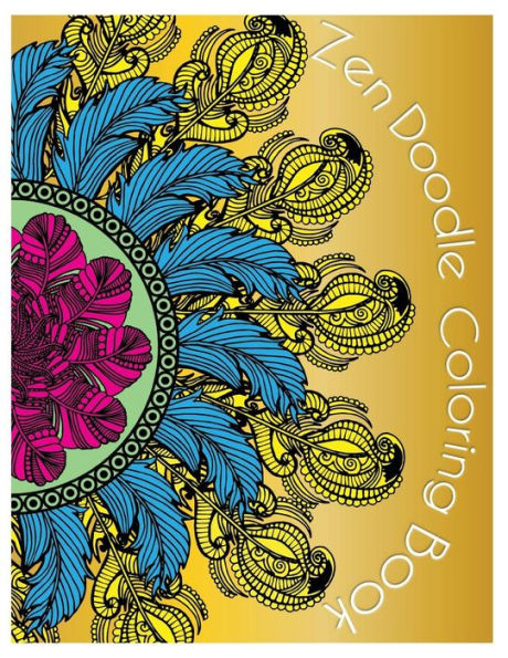 Zendoodle Coloring Book : Doodle Design Relaxation Stress Reliever And Relax Coloring Books Inspired By Zentangle Calming Patterns