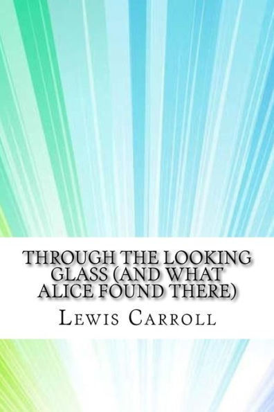 Through The Looking Glass (And What Alice Found There) - 9781974196609