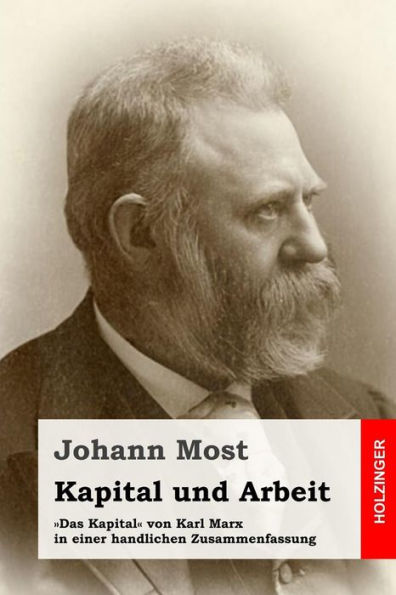Kapital und Arbeit: "Das Kapital" von Karl Marx in einer handlichen Zusammenfassung (German Edition)