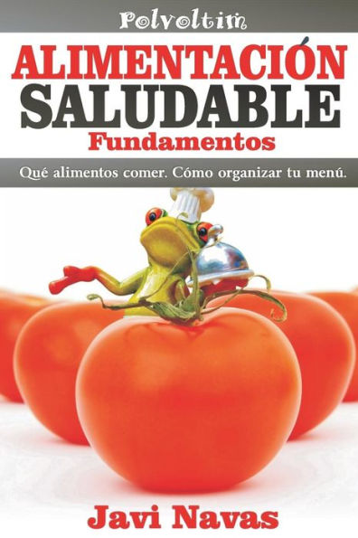 Alimentaci�n saludable. Fundamentos: Qu� alimentos comer. C�mo organizar tu men� (Polvoltim. Vida sana) (Spanish Edition)