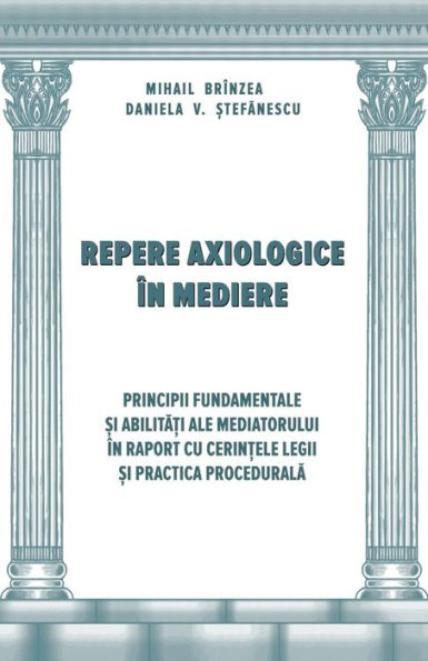 Repere Axiologice In Mediere : Principii Fundamentale Si Abilitati Ale Mediatorului In Raport Cu Cerintele Legii