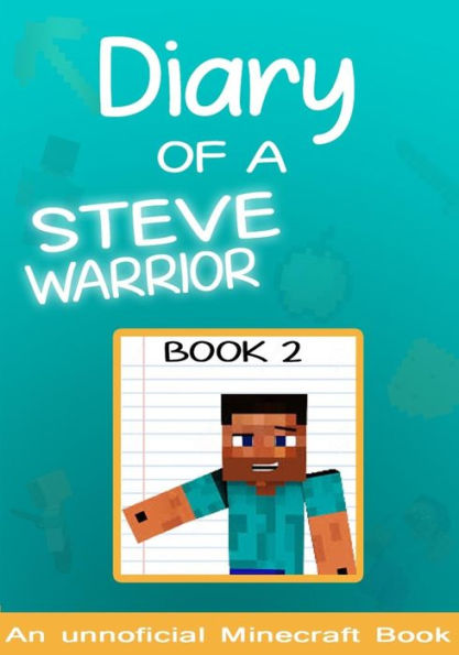 Diary of a Minecraft Steve the Warrior Book 2: (books for kids) (Minecraft Steve the Warrior Collection) (Volume 2)