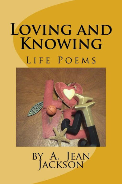 Loving And Knowing /Life Poems By A. Jean Jackson