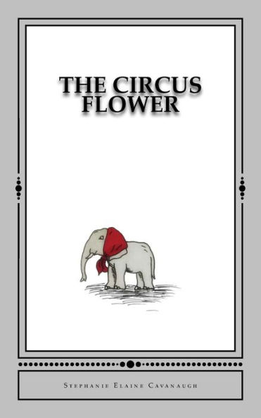 The Circus Flower : An Elephant's Tale