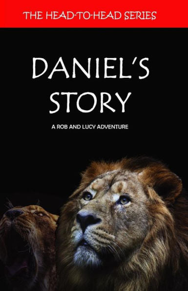 Daniels Story: A Rob and Lucy Adventure (The Head -to-Head Series)
