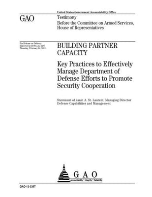 Building partner capacity :key practices to effectively manage Department of Defense efforts to promote security cooperation : testimony before the ... on Armed Services, House of Representatives