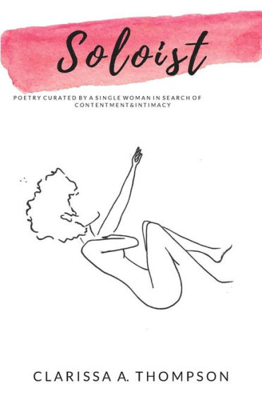 Soloist : Poetry Curated By A Single Woman In Search Of Contentment And Intimacy