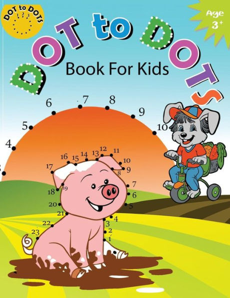 Dot to Dot Book for Kids Ages 3+: Children Activity Connect the dots,Coloring Book for Kids Ages 2-4 3-5 (Connect the dots Coloring Books for Kids) (Volume 3)