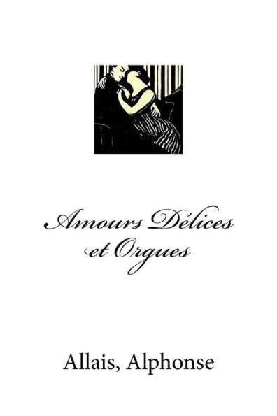 Amours DElices et Orguess (French Edition)