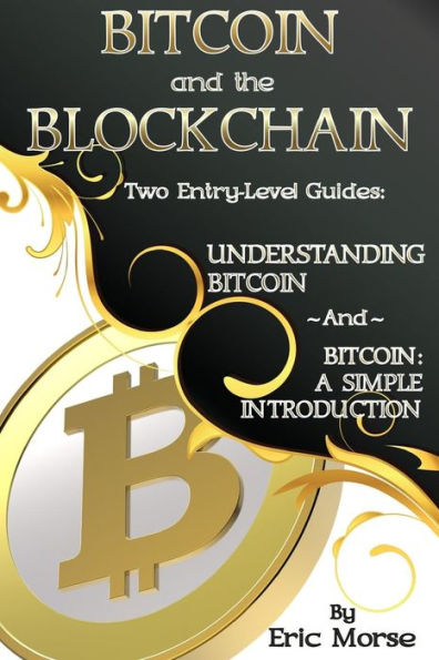 Bitcoin y Blockchain: dos guías de nivel básico: Bitcoin: una introducción y comprensión sencillas de Bitcoin