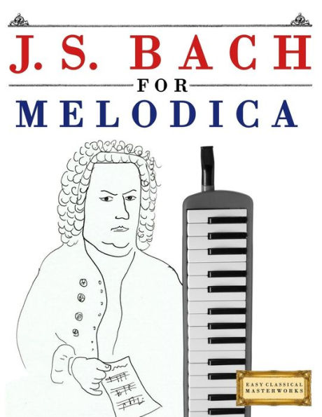 J. S. Bach for Melodica: 10 Easy Themes for Melodica Beginner Book