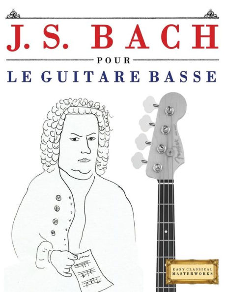 J. S. Bach pour le Guitare Basse: 10 pièces faciles pour le Guitare Basse debutant livre (French Edition)