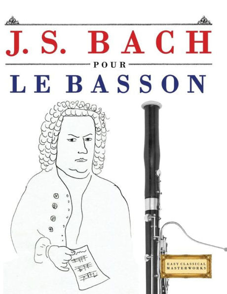 J. S. Bach pour le Basson: 10 pièces faciles pour le Basson debutant livre (French Edition)