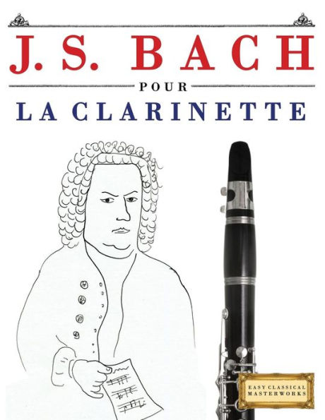 J. S. Bach pour la Clarinette: 10 pièces faciles pour la Clarinette debutant livre (French Edition)