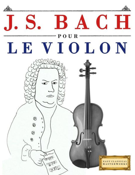 J. S. Bach pour le Violon: 10 pièces faciles pour le Violon debutant livre (French Edition)