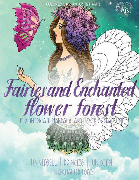 FAIRIES and ENCHANTED FLOWER FOREST, Mix flower,Tinkerbell , princess, unicorn in enchanted forest: Color liked an artist coloring book series, 25 pictures