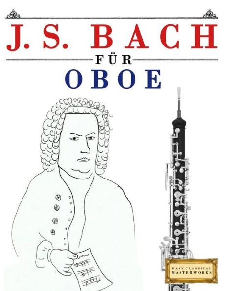 J. S. Bach für Oboe: 10 Leichte Stücke für Oboe Anfänger Buch (German Edition)