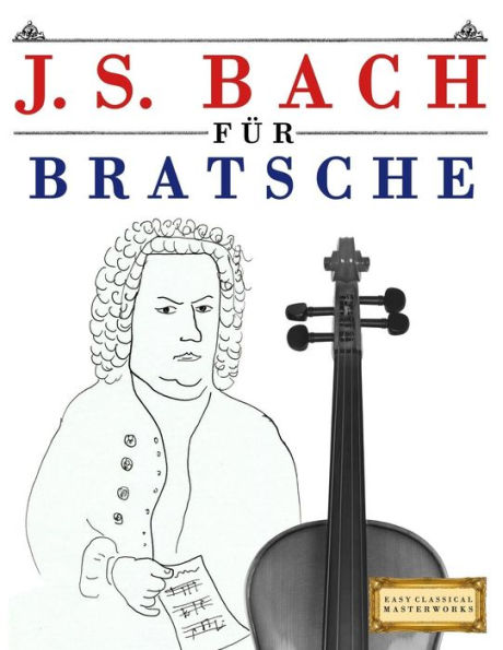J. S. Bach für Bratsche: 10 Leichte Stücke für Bratsche Anfänger Buch (German Edition)