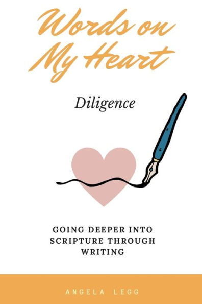 Words On My Heart - Diligence : Going Deeper Into Scripture Through Writing