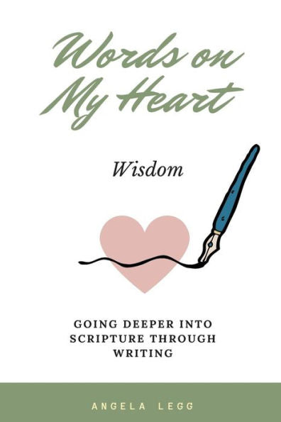 Words On My Heart - Wisdom : Going Deeper Into Scripture Through Writing