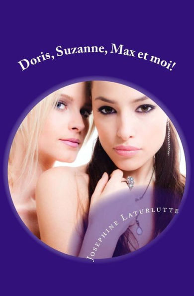 Doris, Suzanne, Max et moi!: une folie erotique franco-Suisse (dans l'intimite de Josephine) (Volume 1) (French Edition)