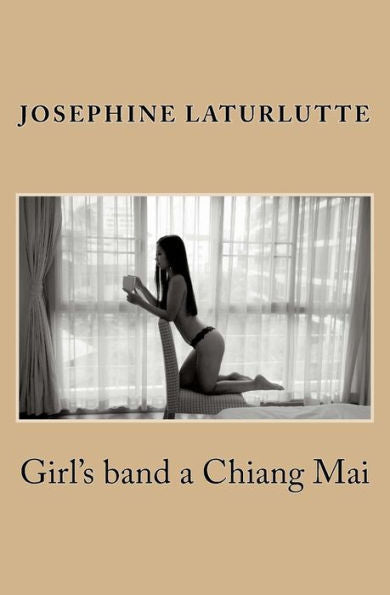 Girl's band a Chiang Mai: Folles, et mouillees, sont ces adorables Thailandaises (dans l'intimite de Josephine) (Volume 2) (French Edition)