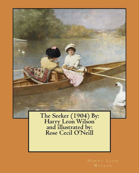 The Seeker (1904) By : Harry Leon Wilson And Illustrated By: Rose Cecil O'neill