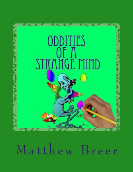 Oddities Of A Strange Mind : An Adult Coloring Book, Inspired By Illustrations Of Old!