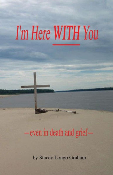 I'm Here WITH You --even in death and grief-- - 9781974317660