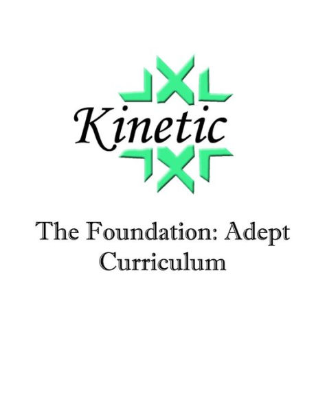 Kinetic: The Foundation: Adept Curriculum (Volume 1)