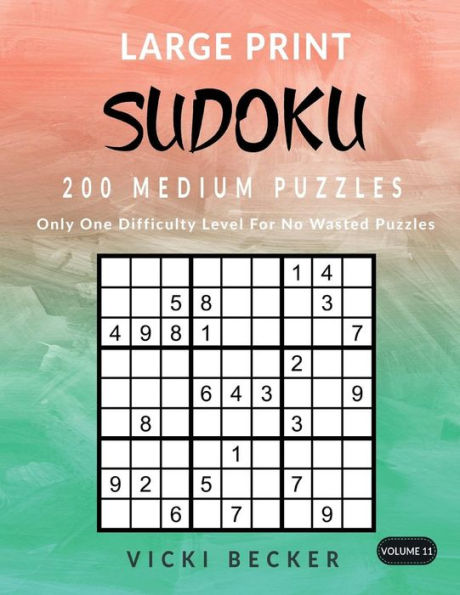 Large Print Sudoku 200 Medium Puzzles: Only One Difficulty Level For No Wasted Puzzles (Large Print Sudoku Puzzles) (Volume 11)