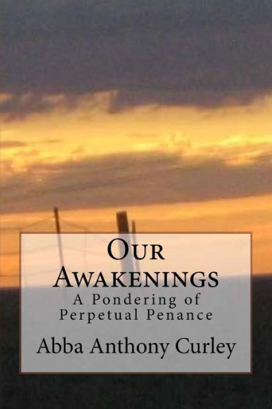 Our Awakenings : A Pondering Of Perpetual Penance