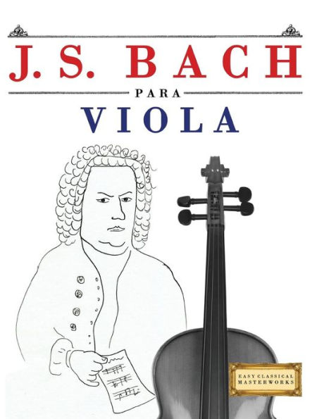 J. S. Bach para Viola: 10 Piezas Faciles para Viola Libro para Principiantes (Spanish Edition)