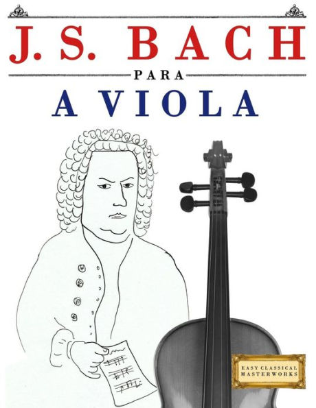 J. S. Bach para a Viola: 10 pecas faciles para a Viola livro para principiantes (Portuguese Edition)