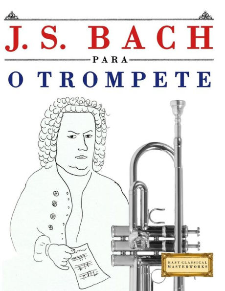 J. S. Bach para o Trompete: 10 pecas faciles para o Trompete livro para principiantes (Portuguese Edition)