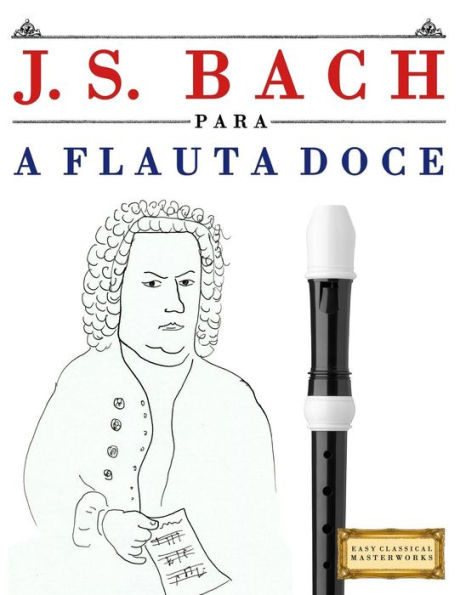 J. S. Bach para a Flauta Doce: 10 pecas faciles para a Flauta Doce livro para principiantes (Portuguese Edition)