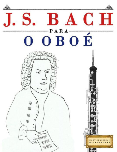 J. S. Bach para o Oboe: 10 pecas faciles para o Oboe livro para principiantes (Portuguese Edition)