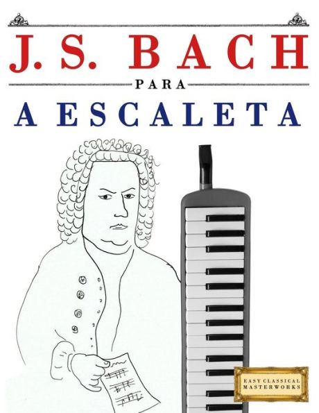 J. S. Bach para a Escaleta: 10 pecas faciles para a Escaleta livro para principiantes (Portuguese Edition)