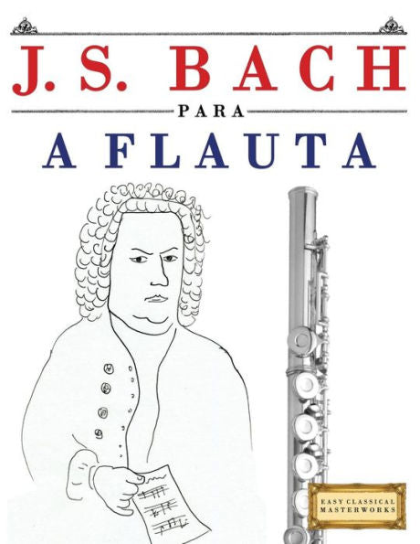 J. S. Bach para a Flauta: 10 pecas faciles para a Flauta livro para principiantes (Portuguese Edition)